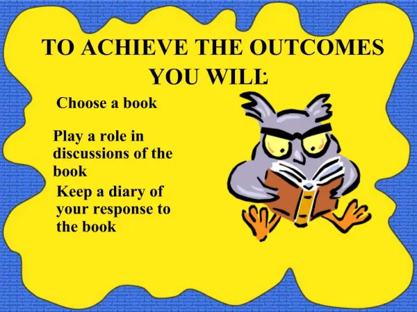 TO ACHIEVE THE OUTCOMES YOU WILL: