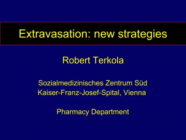 Extravasation: new strategies Robert Terkola Sozialmedizinisches Zentrum S d Kaiser-Franz-Josef-Spital, Vienna Pharm