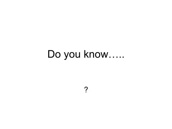 Do you know…..
