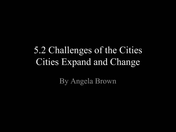 5.2 Challenges of the Cities Cities Expand and Change