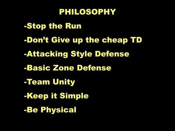 PHILOSOPHY Stop the Run Don’t Give up the cheap TD Attacking Style Defense Basic Zone Defense
