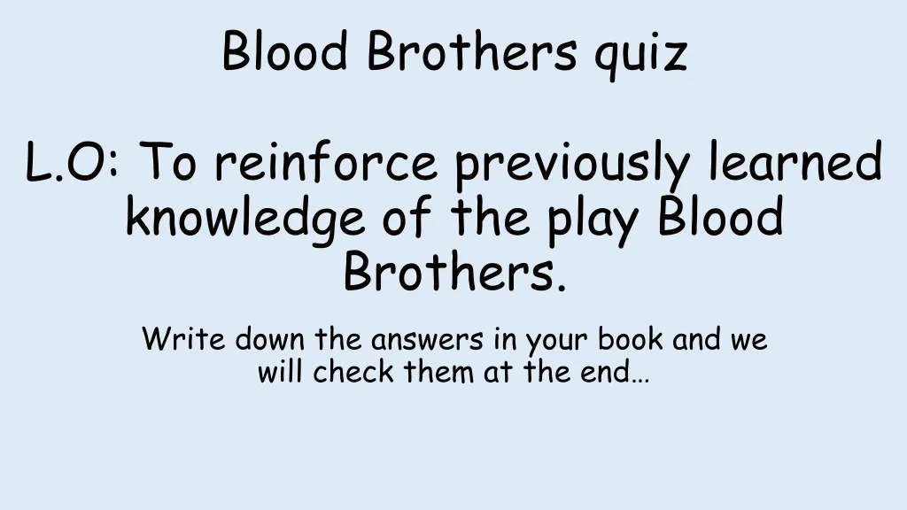 blood brothers quiz l o to reinforce previously learned knowledge of the play blood brothers