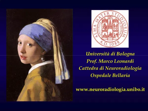 Universit di Bologna Prof. Marco Leonardi Cattedra di Neuroradiologia Ospedale Bellaria neuroradiologia.unibo.it