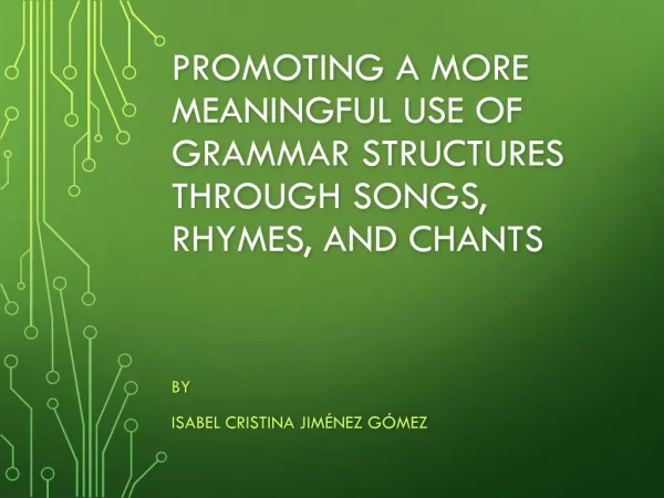 Promoting a More Meaningful Use of Grammar Structures through Songs, Rhymes, and Chants