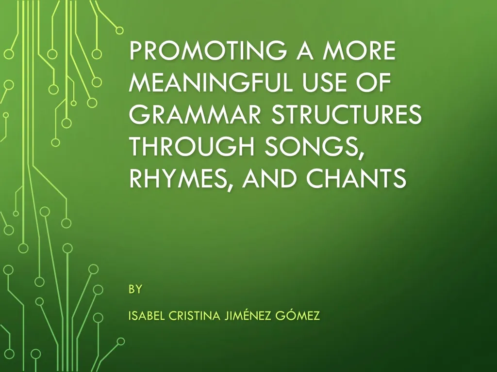 promoting a more meaningful use of grammar structures through songs rhymes and chants