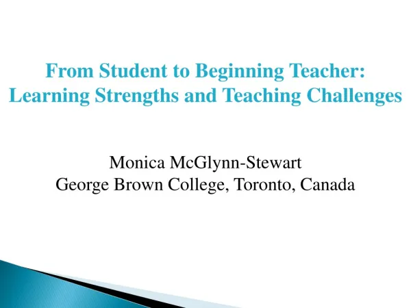 From Student to Beginning Teacher : Learning Strengths and Teaching Challenges