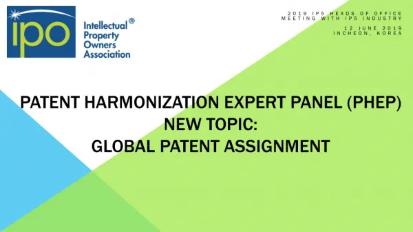 Patent Harmonization Expert Panel (PHEP) New Topic: Global patent assignment