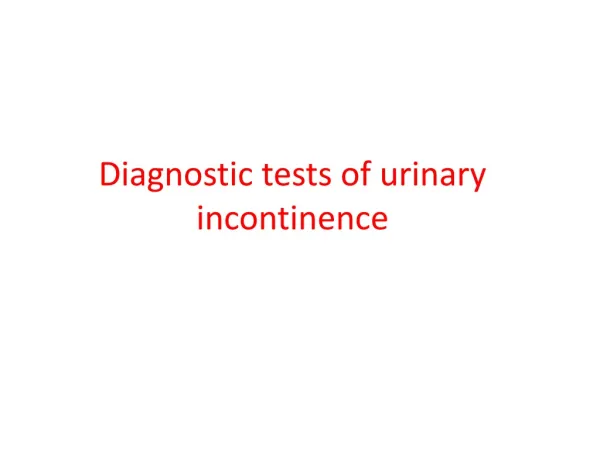 Diagnostic tests of urinary incontinence