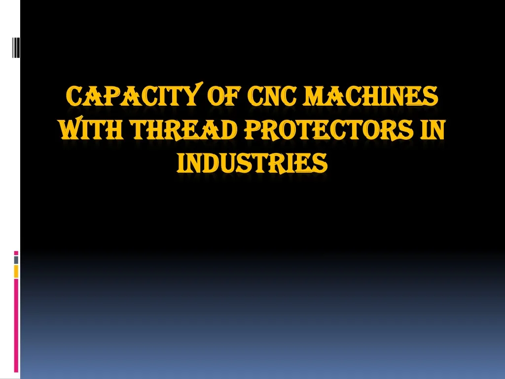 capacity of cnc machines with thread protectors in industries