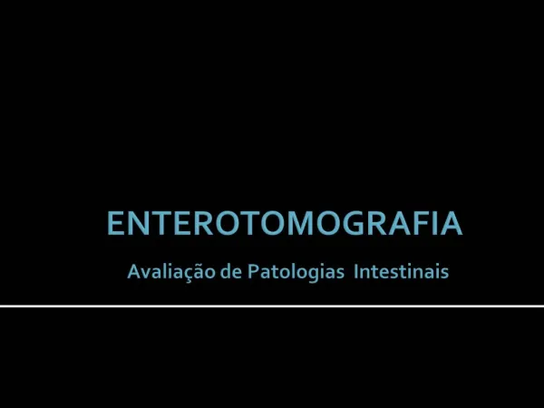 ENTEROTOMOGRAFIA Avalia o de Patologias Intestinais