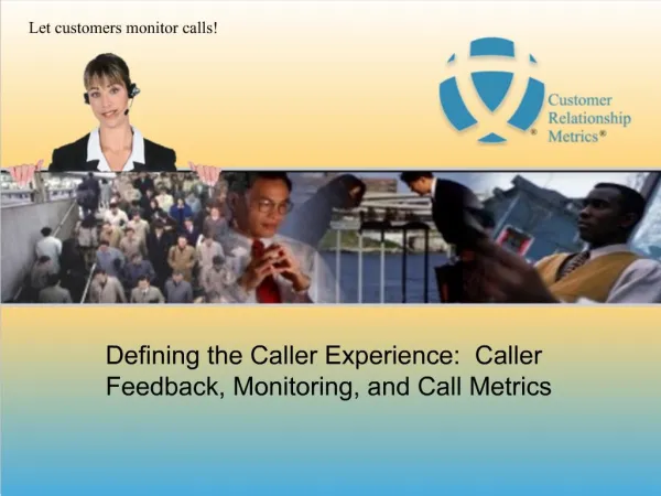 Defining the Caller Experience: Caller Feedback, Monitoring, and Call Metrics