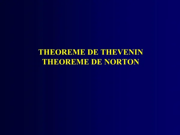 THEOREME DE THEVENIN THEOREME DE NORTON