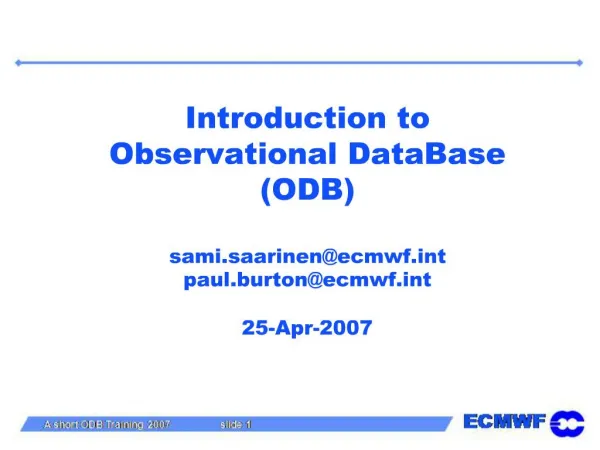 Introduction to Observational DataBase ODB sami.saarinenecmwft paul.burtonecmwft 25-Apr-2007