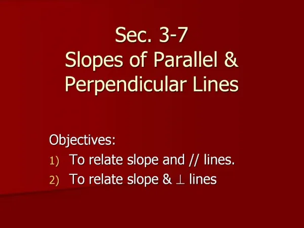 Sec. 3-7 Slopes of Parallel Perpendicular Lines