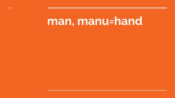 man, manu=hand
