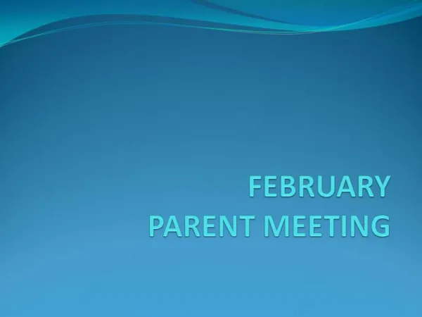 FEBRUARY PARENT MEETING