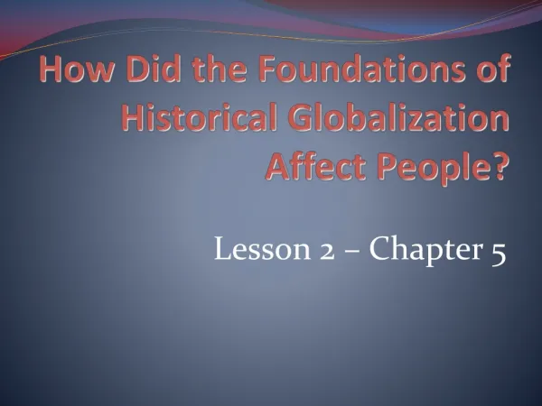 How Did the Foundations of Historical Globalization Affect People?