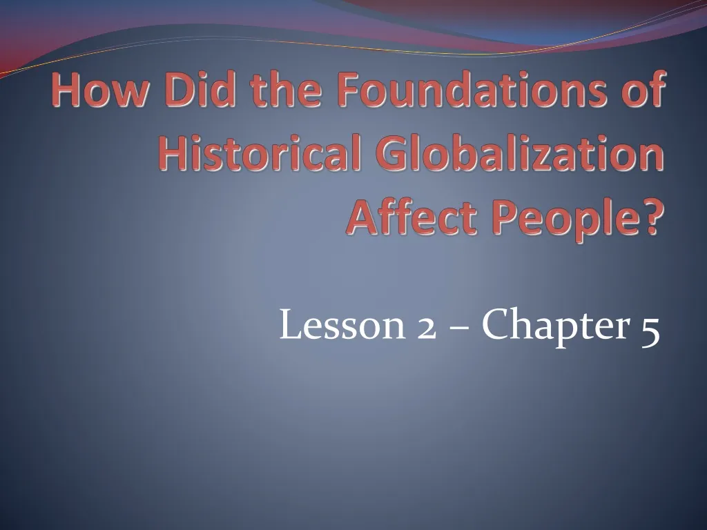 how did the foundations of historical globalization affect people