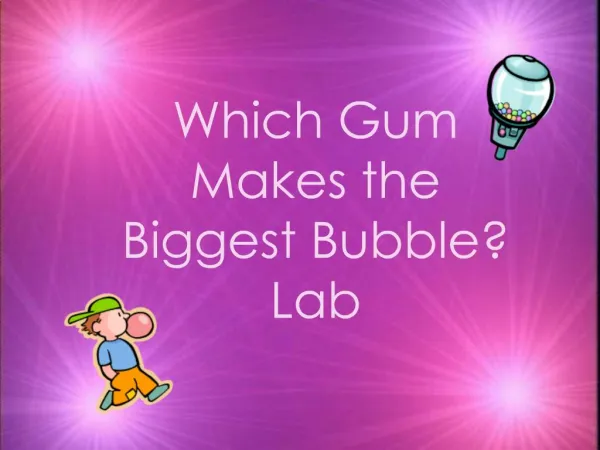 Which Gum Makes the Biggest Bubble Lab