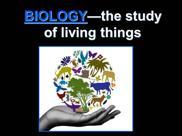 BIOLOGY the study of living things