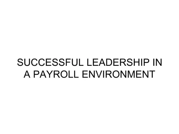SUCCESSFUL LEADERSHIP IN A PAYROLL ENVIRONMENT