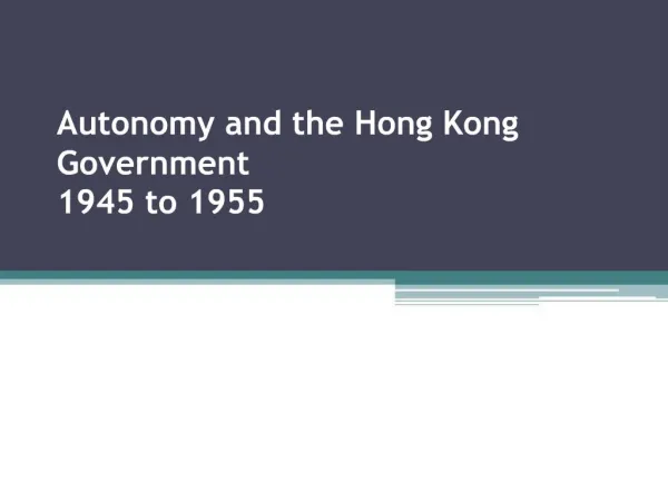 Autonomy and the Hong Kong Government 1945 to 1955