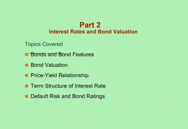 Part 2 Interest Rates and Bond Valuation Topics Covered Bonds and Bond Features Bond Valuation Price-Yield Relationship