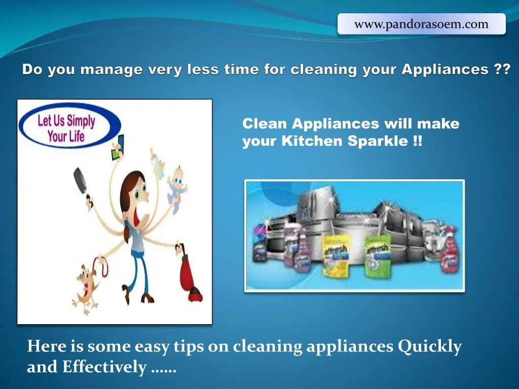 do you manage very less time for cleaning your appliances
