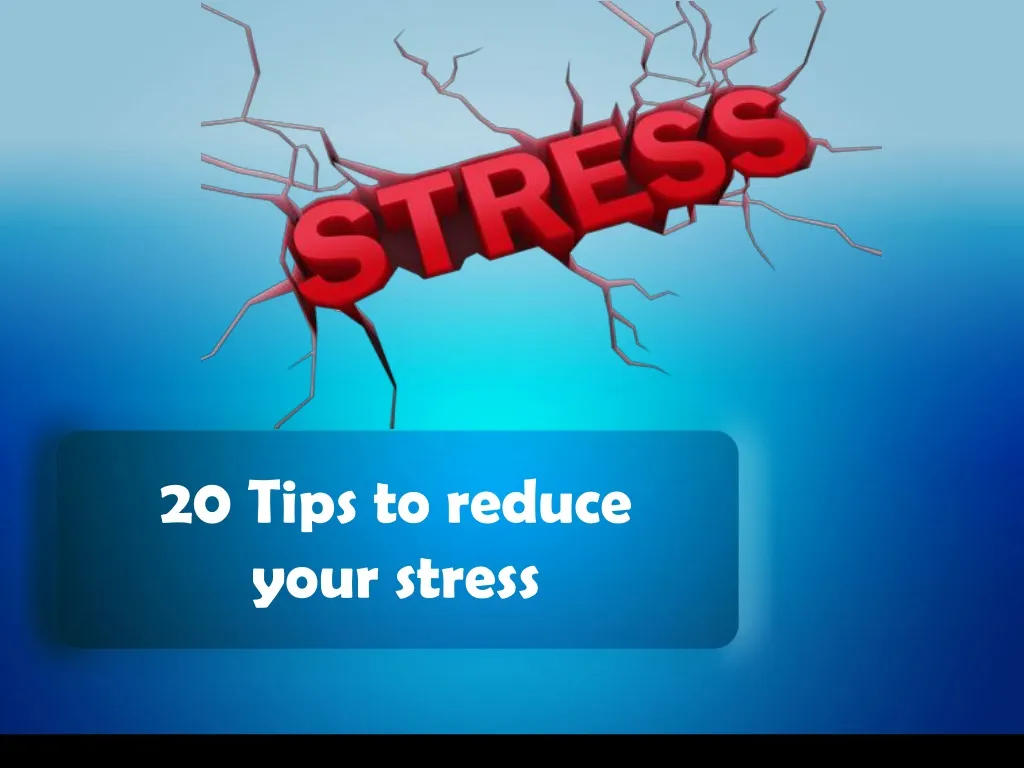 20 tips to reduce your stress