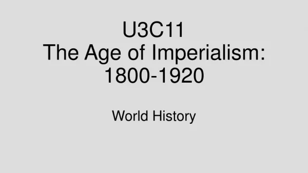 U3C11 The Age of Imperialism: 1800-1920