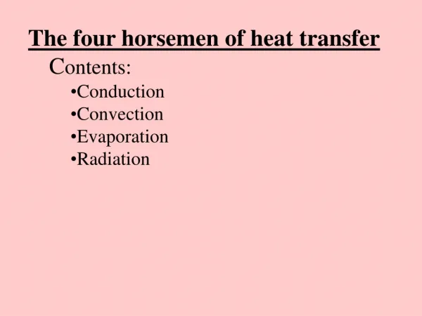 The four horsemen of heat transfer C ontents: Conduction Convection Evaporation Radiation