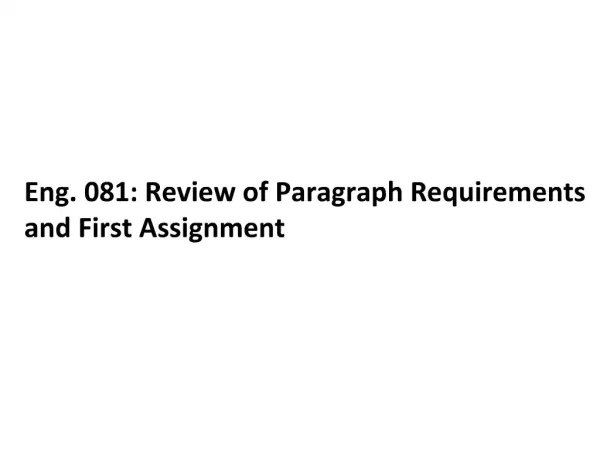 Eng. 081: Review of Paragraph Requirements and First Assignment