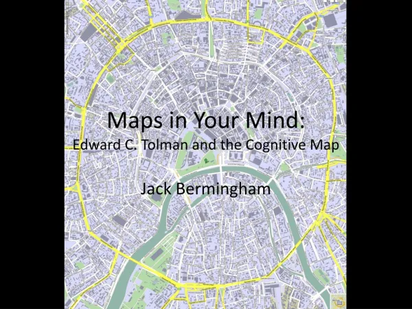 Maps in Y our Mind: Edward C. Tolman and the Cognitive Map