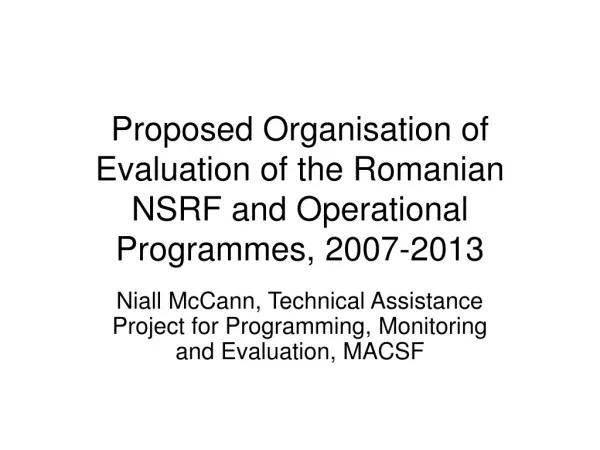Proposed Organisation of Evaluation of the Romanian NSRF and Operational Programmes, 2007-2013