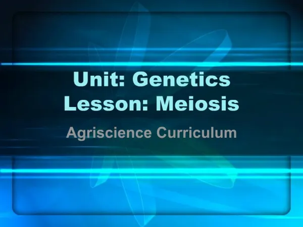 Unit: Genetics Lesson: Meiosis