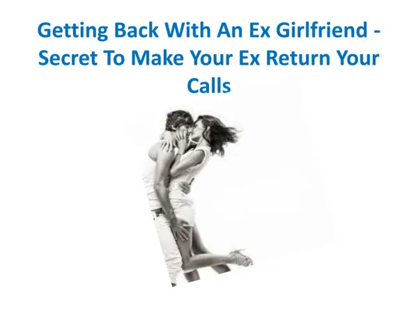 Getting Back With An Ex Girlfriend - Secret To Make Your Ex