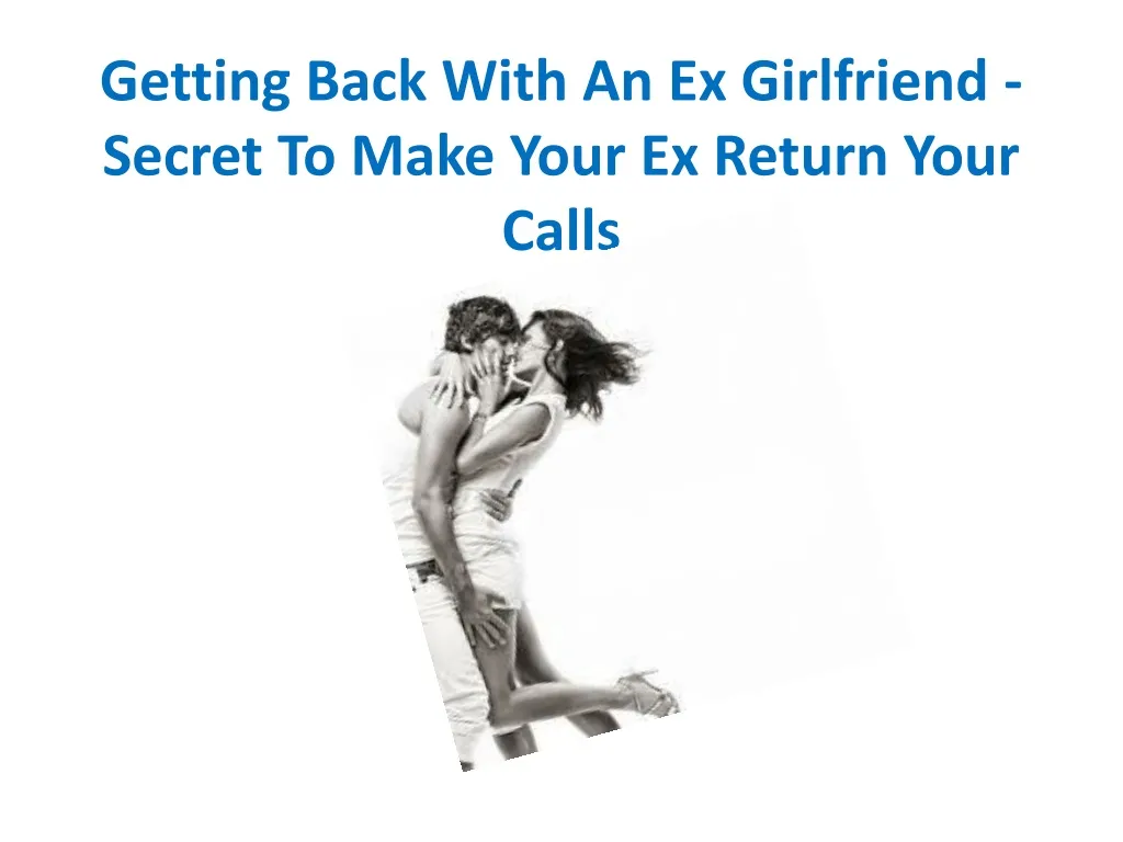 getting back with an ex girlfriend secret to make your ex return your calls