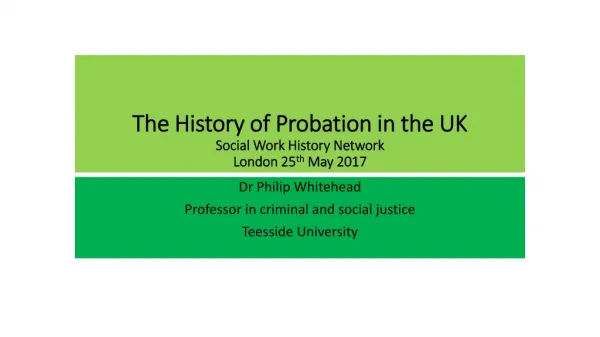 The History of Probation in the UK Social Work History Network London 25 th May 2017