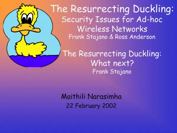 The Resurrecting Duckling: Security Issues for Ad-hoc Wireless Networks Frank Stajano Ross Anderson The Resurrecting