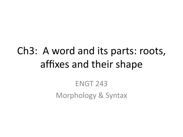 Ch3: A word and its parts: roots, af?xes and their shape