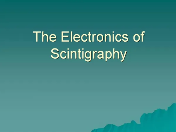 The Electronics of Scintigraphy