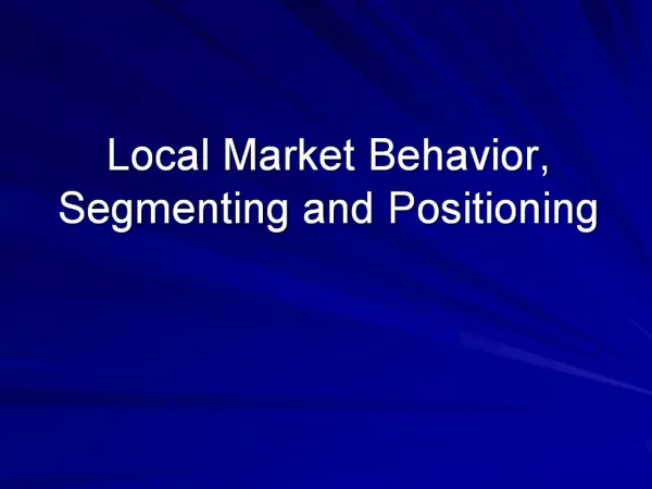 Local Market Behavior, Segmenting and Positioning