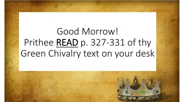 Good Morrow! Prithee READ p. 327-331 of thy Green Chivalry text on your desk