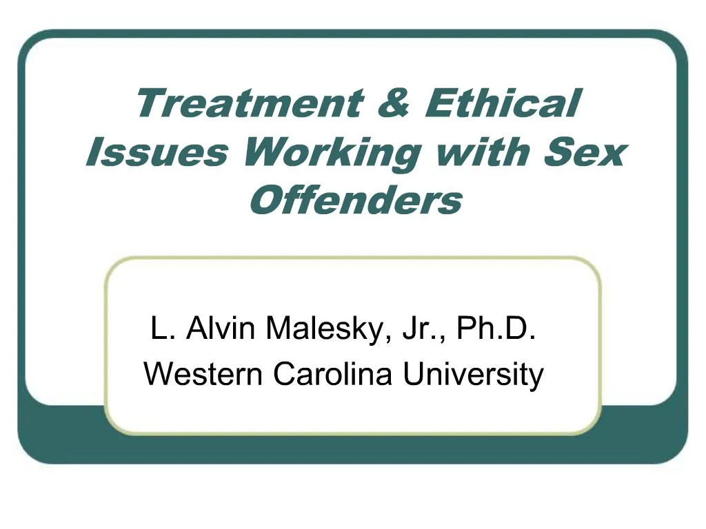 Ppt Treatment Ethical Issues Working With Sex Offenders Powerpoint Presentation Id1072268 4485