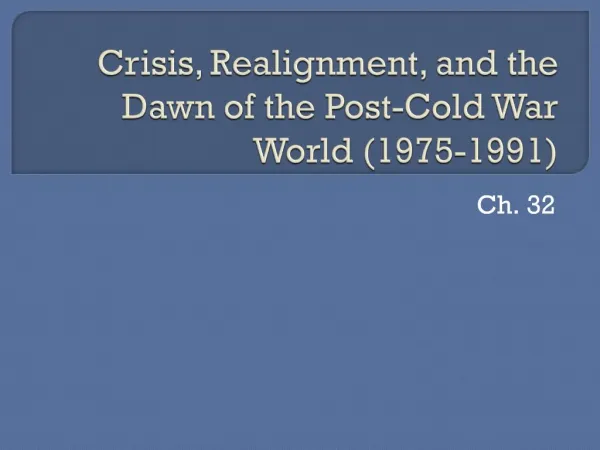 Crisis, Realignment, and the Dawn of the Post-Cold War World 1975-1991