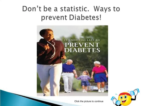 Don t be a statistic. Ways to prevent Diabetes