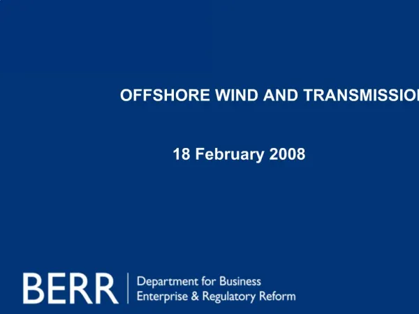 OFFSHORE WIND AND TRANSMISSION SEMINAR 18 February 2008