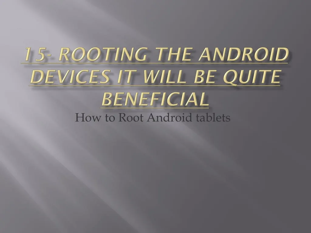 15 rooting the android devices it will be quite beneficial