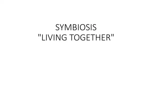 SYMBIOSIS &quot;LIVING TOGETHER&quot;