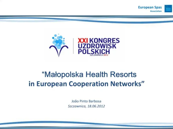 Malopolska Health Resorts in European Cooperation Networks Jo o Pinto Barbosa Szczawnica, 18.06.2012